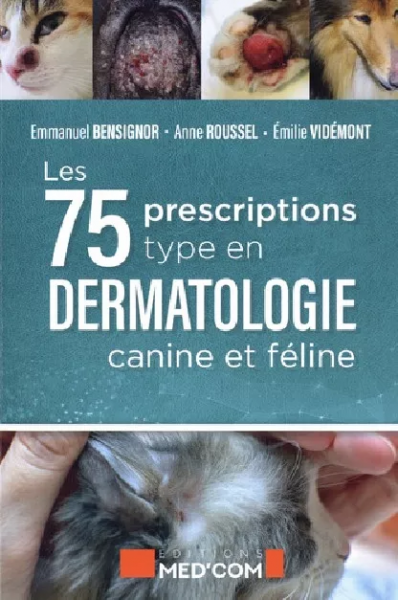 LES 75 PRESCRIPTIONS TYPE EN DERMATOLOGIE CANINE ET FÉLINE