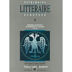 Patrimoine littéraire européen Premières mutations de Pétrarque à Chaucer, 1304-1400 Patrimoine littéraire européen.