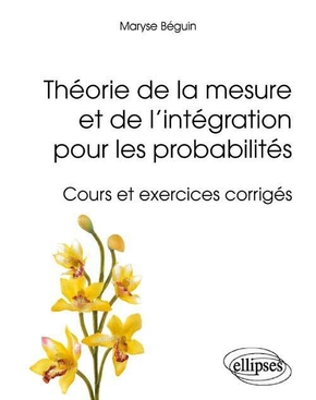 Théorie de la mesure et de l'intégration pour les probabilités