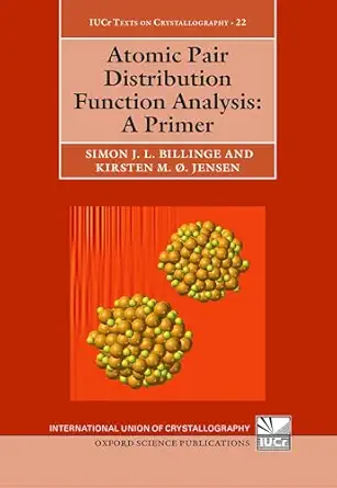 Atomic Pair Distribution Function Analysis: A Primer (International Union of Crystallography Texts on Crystallography)