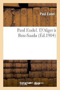 Paul Eudel. D'Alger à Bou-Saada