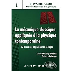 La mecanique classique appliquee a la physique contemporaine. : 42 exercices et problemes corrigé