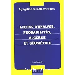 Le&ccedil;ons d'analyse probabilit&eacute;s alg&egrave;bres et g&eacute;om&eacute;trie