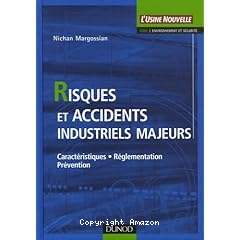 Risques et accidents industriels majeurs :caracteristiques,reglementation,prevention