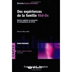 des experiences de la famille Red-Ox:Reussir,exploiter et commenter 55 manipulations de chimie
