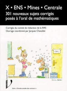 301 nouveaux sujets corrig&eacute;s pos&eacute;s &agrave; l'oral de math&eacute;matiques