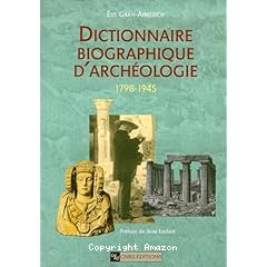 Dictionnaire biographique d'archéologie, 1798-1945