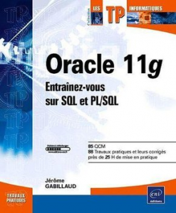 Oracle 11g : Entrainez-vous sur SQL et PL/SQL:85 QCM88 travaux pratiques